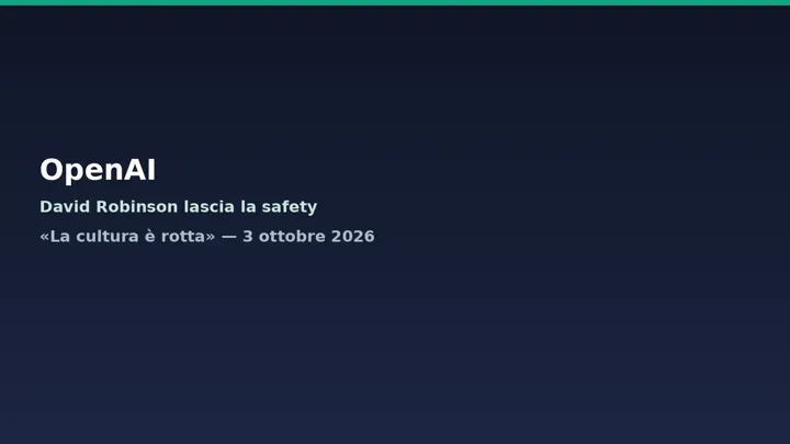 OpenAI: David Robinson lascia la safety, «la cultura è rotta»