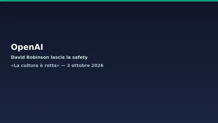 OpenAI: David Robinson lascia la safety, «la cultura è rotta»