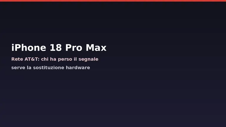 iPhone 18 Pro Max su AT&T: chi ha perso la rete va sostituito